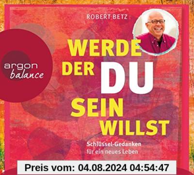 Werde, der du sein willst: Schlüssel-Gedanken für ein neues Leben